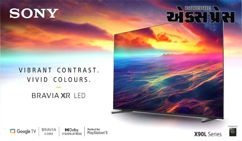 સોનીએ કોગ્નિટિવ પ્રોસેસર  XR સંચાલિત નવી BRAVIA X90L સિરીઝ લોન્ચ કરી