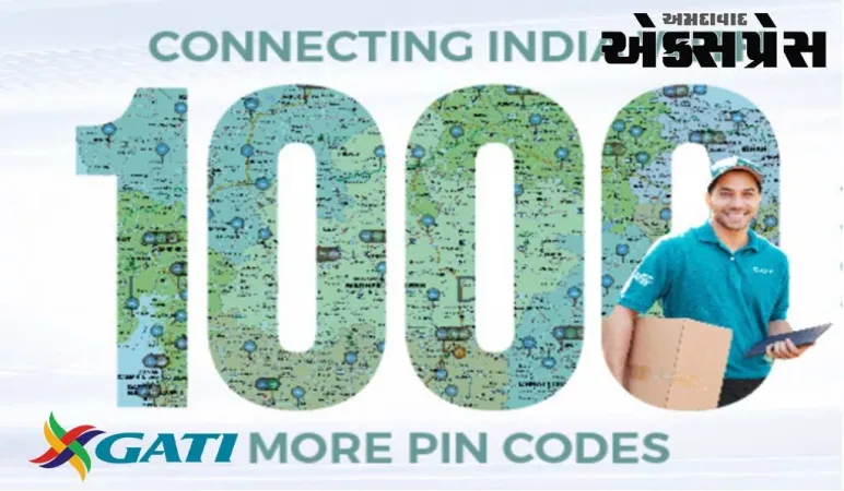 ગતિએ 1000 પીનકોડનો ઉમેરો કરી ડાયરેક્ટ કવરેજમાં વધારો કર્યો